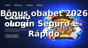 Bônus obabet 2026 🎰 Login Seguro e Rápido